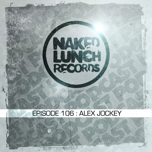 Naked Lunch PODCAST #106 - ALEX JOCKEY