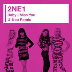 2NE1 - Baby I Miss You (U-Noo Remix)