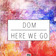 Dom - Here We Go (Original Mix)