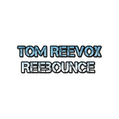 Tom Reevox - Reebounce (Club Mix)