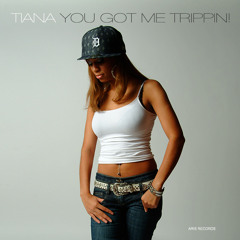 You Got Me Trippin! By Tiana