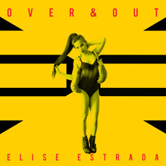 Elise Estrada - Over & Out