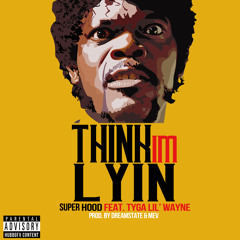 Super Hood Featuring Lil Wayne & Tyga - Think I'm Lyin'