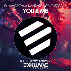 DJ Macro feat.Kantare & Syntheticsax - You & Me (DJ Semo Remix)