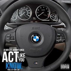 JD Boyz ft Johnny Cinco - Act Like You Know [CDQ]
