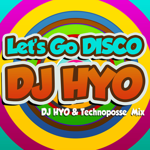 Dj HYO - Let`s Go Disco (DJ HYO & Technoposse Mix)