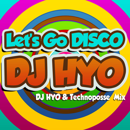 Dj HYO - Let`s Go Disco (DJ HYO & Technoposse Radio Edit)