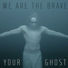 Your Ghost - we are the brave (ft Jess Chalker)