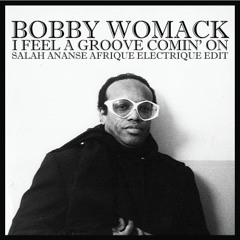 Bobby Womack- I Feel A Groove Comin' On (Salah Ananse Afrique Electrique Edit)