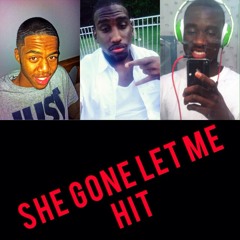 She Gone Let Me Hit