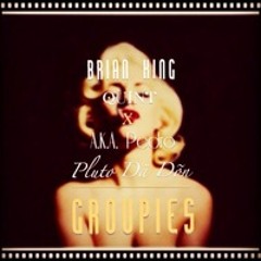 Groupies - ft. a.k.a Pedro x Brian King & Quint