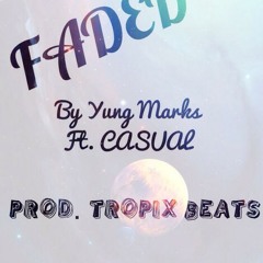 Faded By Yung Markz Ft Ca$ual Prod. Tropix