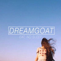 Dreamgoat - Eat, No Sleep