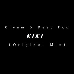 Cream & Deep Fog - Kiki (Originl Mix) Cut