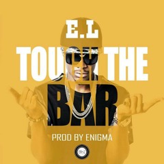 Touch The Bar (prod. Enigma) - E.L
