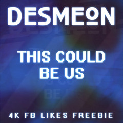 Desmeon - This Could Be Us [4K FB Likes Freebie]
