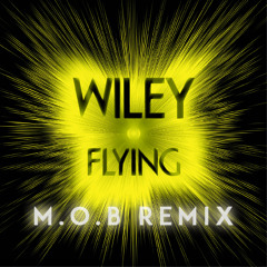 Wiley - Flying (M.O.B Remix) [FREE DOWNLOAD]