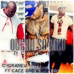 CHORAMEU -Kero Sou Meu Dinheiro Ft Cage 1 E Rep Boy