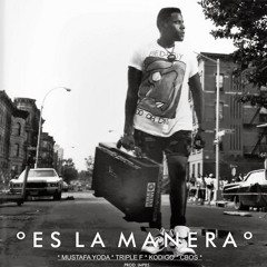 TripleF ft Mustafa Yoda, Kodigo & Cbos - Es La Manera (Prod. IMP85)