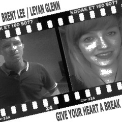 Give Your Heart a Break (Cover) Brent Lee & Leyan Glenn