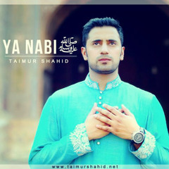 Ya Nabi- Sallallahu Alaihi Wallahi Wasallam- By- Taimur Shahid Malik