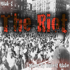 Blak-E - The Riot (By Any Means Necessary)