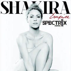 Shakira - Empire (SPECTRIIX remix)