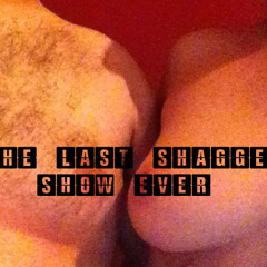 the last shagged show ever (28-6-2014)