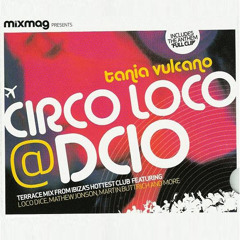 Mixmag Presents Circo Loco at DC10 (Mixed by Tania Vulcano)(2007)