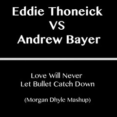 Eddie Thoneick VS Andrew Bayer - Love Will Never Let Bullet Catch Down (Morgan Dhyle Mashup)