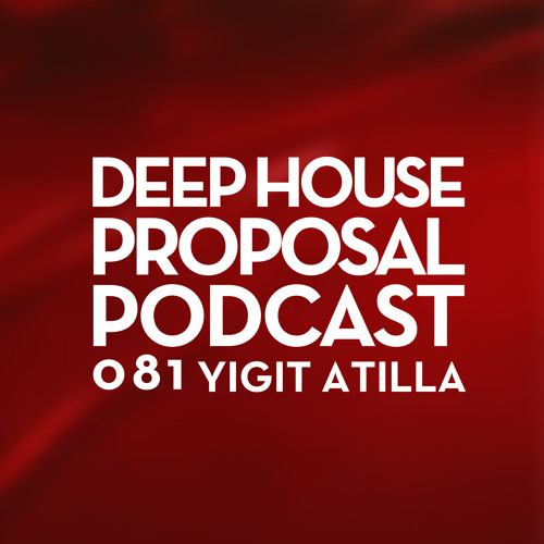 Deep House Proposal Podcast 081 by Yigit Atilla