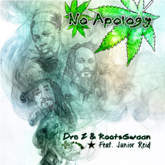NO APOLOGY- Dre Z and Roots Gwaan feat. Junior Reid