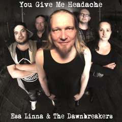 Esa Linna & The Dawnbreakers: You Give Me Headache