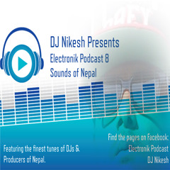 DJ Nikesh Pres. Electronik Podcast 8 (Sounds of Nepal)