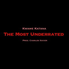 Kwame Katana - The Most Underrated