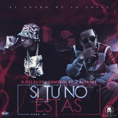 D.OZi Ft. J. Alvarez - Si Tu No Estas (Prod. By Segui El Cirujano)