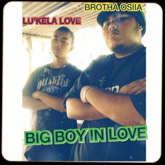 Big Boy In Love - Brotha' Osiia Ft. Lu'kela -PNI Island Reggea Mash Mix