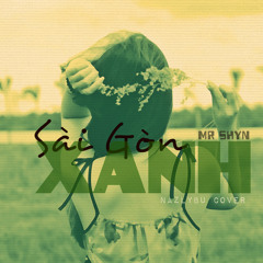 Sài Gòn Xanh - MrShyn - NazlyBu cover