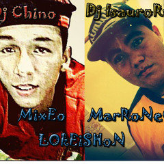 MixEo MarRoNeO LOkEiSHoN AL EsTilO BuEnAfeCHINO ;) By Dj Chino Alcivar Ft Dj IsAUrO