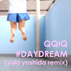 QQIQ - Daydream(yuki yoshida remix)