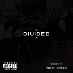 Divided- Produced by Mutual Soundz