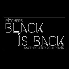 Pitchers - Black Is Back (Synthsoldier 2014 Remix)