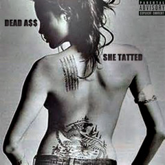 Dead A$$ - She Tatted (prod. Stoney Wonder)