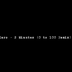 2 Minutes (0 to 100 remix)