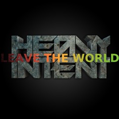HEAVY INTENT - LEAVE THE WORLD - FREE DOWNLOAD !!