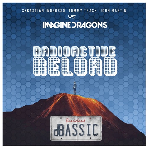 Sebastian Ingrosso & Tommy Trash Vs. Imagine Dragons - Radioactive Reload (dBΛSSIC Edit) by dBΛSSIC