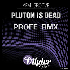 AFM Groove - Pluton Is Dead (Profe Remix) [Tipler Music]