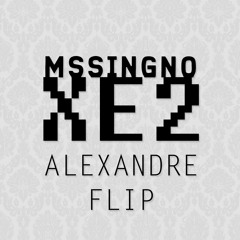 Mssingno - XE2 (Alexandre Flip) **OUT NOW**