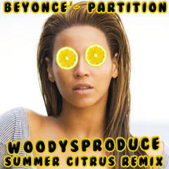 Beyoncé- Partition (WoodysProduce Summer Citrus Remix #2)