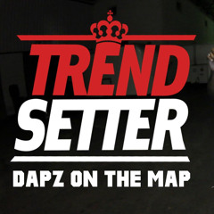 Dapz On The Map - #TrendSetter